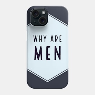 Why Are Men Funny Text Joke Phone Case