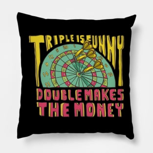 Triple Is Funny Double Makes The Money Dart Player Pillow