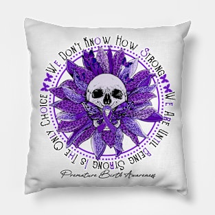 Premature Birth Awareness - Skull sunflower We Don't Know How Strong Pillow