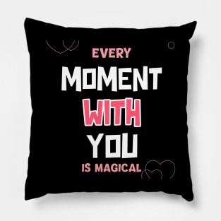 Every moment with you is magical Pillow