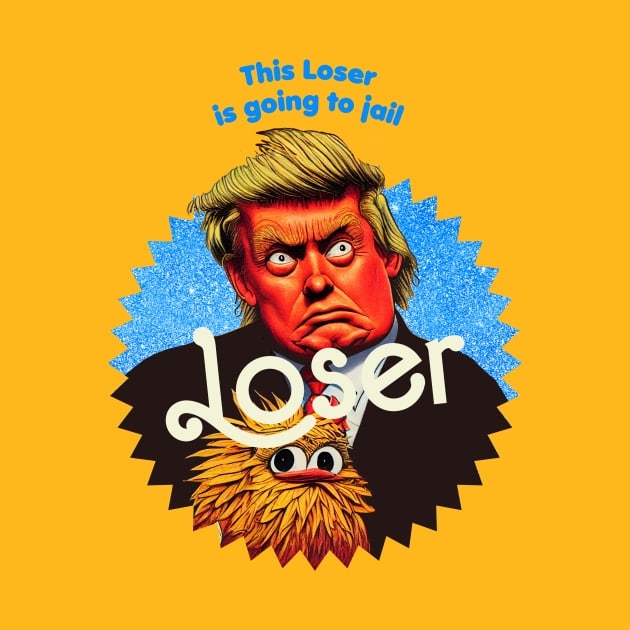 This Loser Is Going To Jail by TeeLabs