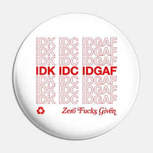 IDK IDC IDGAF Pin