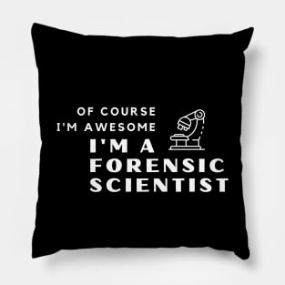 Of Course I'm Awesome, I'm A Forensic Scientist Pillow