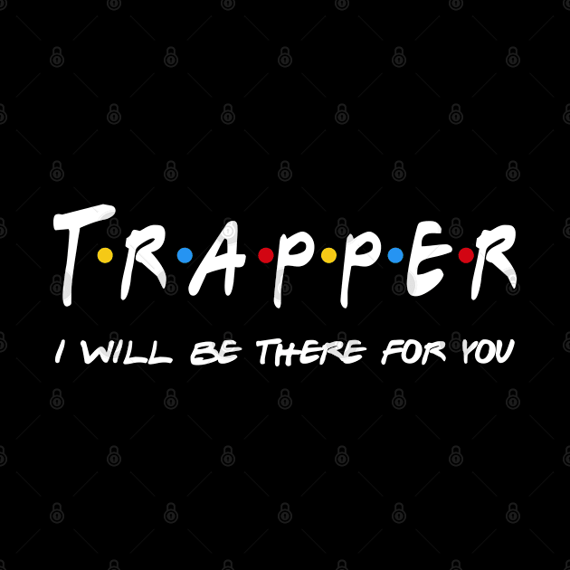 Trapper Gifts - I'll be there for you by StudioElla