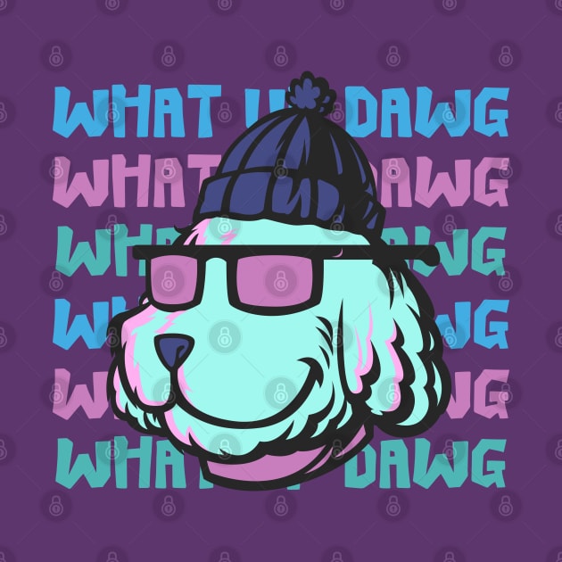 What Up Dawg Dog Lover by ChasingTees