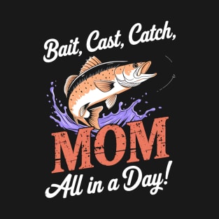 Bait, Cast, Catch, Mom All in a Day! Fishing Mom T-Shirt