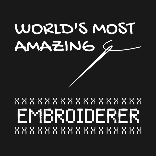 Amazing Embroiderer Funny Embroidery Quotes Gift by bigD