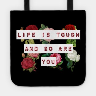 Life is tough and so are you Tote