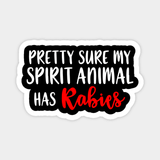 Pretty Sure My Spirit Animal Has Rabies Magnet