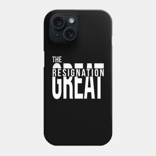 The Great Resignation Phone Case