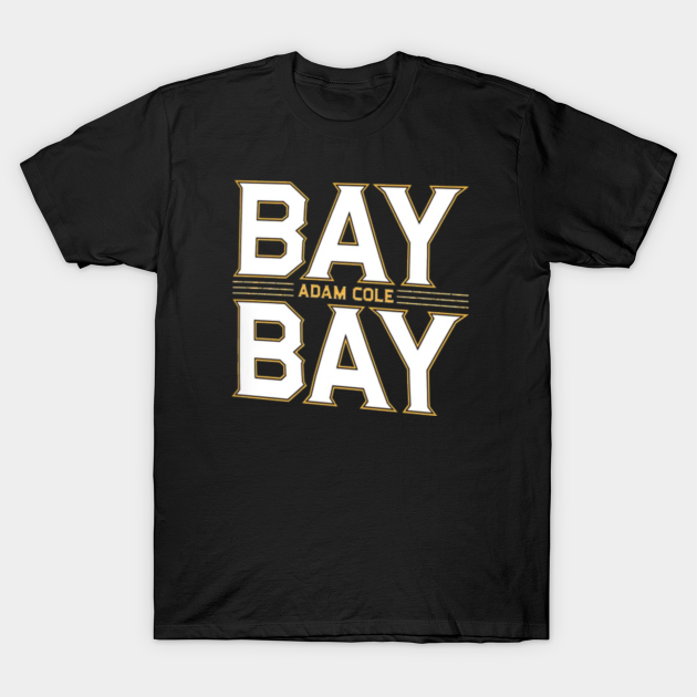 Discover BAY BAY ADAM COLE - Adam Cole - T-Shirt