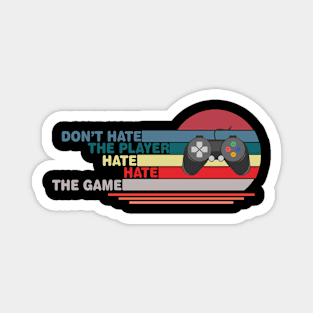 Don't Hate The Player Hate The Game Magnet