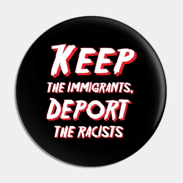 Keep the immigrants, Deport the racists Pin by Amrshop87