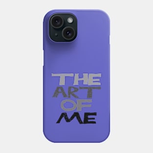 The Art Of Me Phone Case