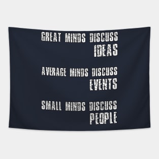 Great Minds Discuss Ideas Average Minds Discuss Events Small Minds Discuss People Tapestry