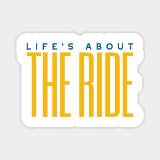 Life's About the Ride Magnet