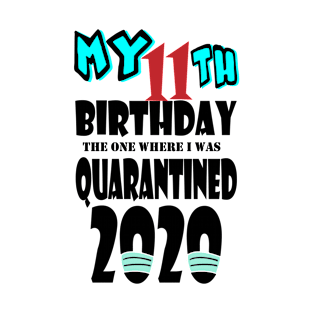 My 11th Birthday The One Where I Was Quarantined 2020 T-Shirt