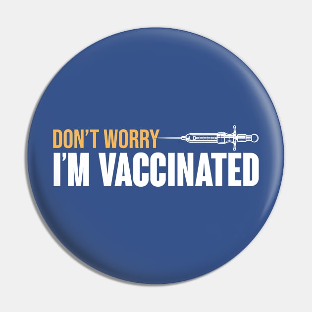 Don't Worry I'm Vaccinated Pin by theramashley