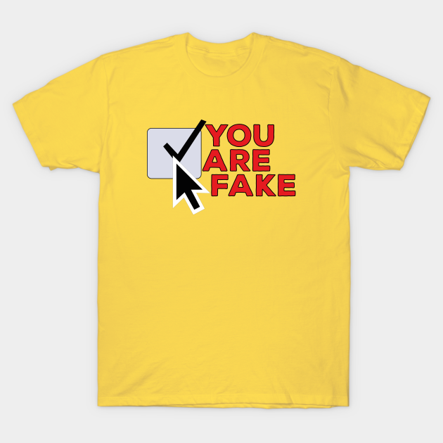 lort skille sig ud jeans You Are Fake - No More Fake Friends - T-Shirt | TeePublic