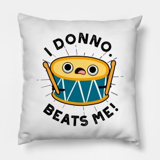 I Donno Beats Me Cute Drum Pun Pillow