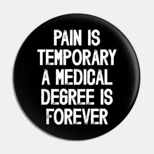 Funny Future Doctor Saying Pain Is Temporary a Medical Degree Is Forever Pin