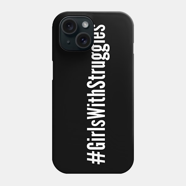 #GirlsWithStruggles Phone Case by Girls With Sabers