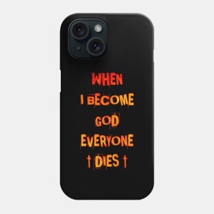 When I Became God Everyone Dies Phone Case