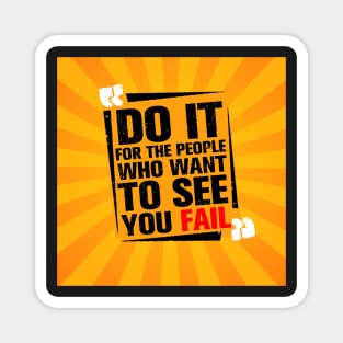 Do it for the people who want to see you fail Inspirational Quotes Design Magnet