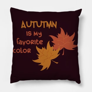 Autumn is my favorite color Pillow