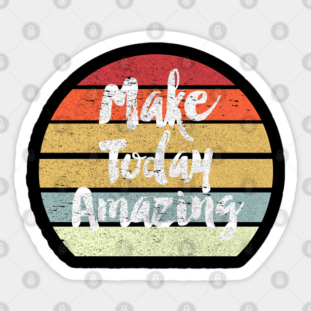 Make today amazing - Motivational Quote - Sticker