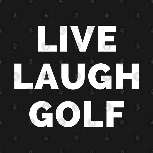 Live Laugh Golf - Black And White Simple Font - Funny Meme Sarcastic Satire by Famgift