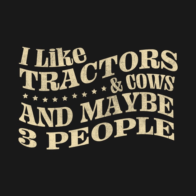 I Like Tractors And Cows And Maybe 3 People by TheDesignDepot