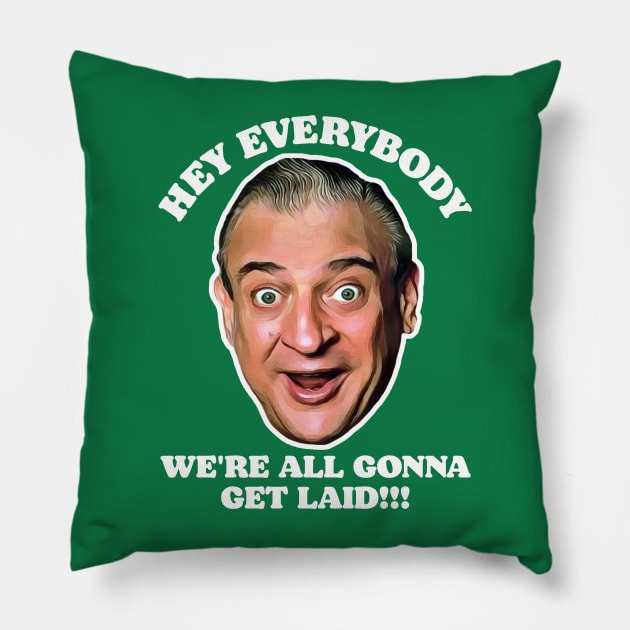 Hey Everybody, We're All Gonna Get Laid! Caddyshack Fan Design Pillow by darklordpug