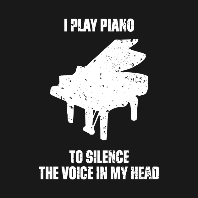 I Play Piano To Silence The Voice In My Head Music Funny Quote Distressed by udesign