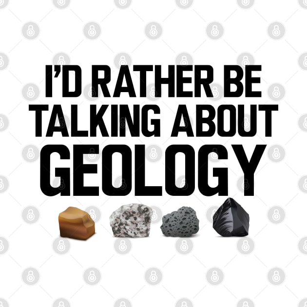 Geologist - I'd rather be talking about my geology by KC Happy Shop