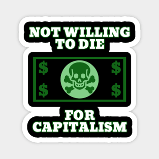 Not Willing To Die For Capitalism Magnet