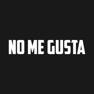 No Me Gusta T-Shirt