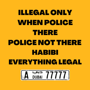 ILLEGAL ONLY WHEN POLICE THERE T-Shirt