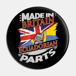 Made In Britain With Ecuadorian Parts - Gift for Ecuadorian From Ecuador Pin