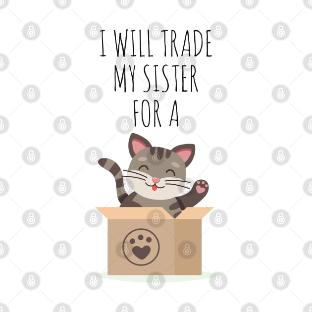 I WILL TRADE MY SISTER FOR A CAT FUNNY CAT LOVERS by kevenwal