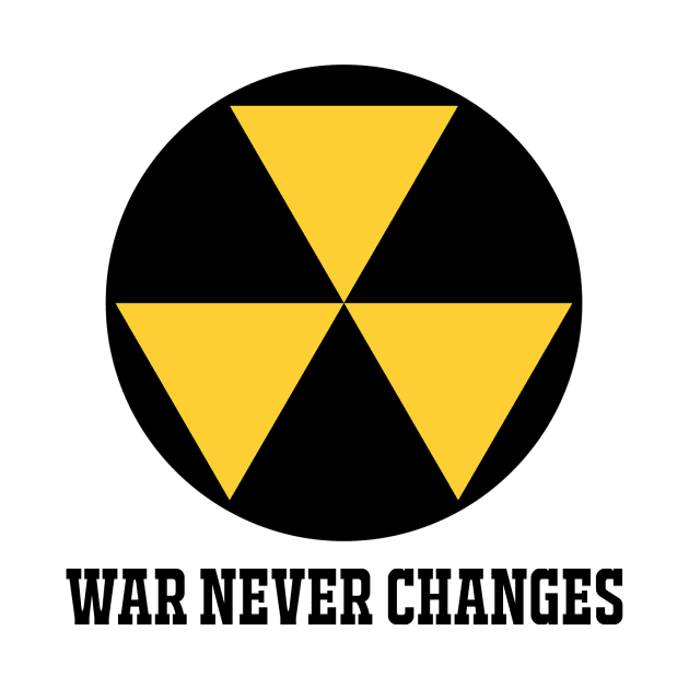 WAR NEVER CHANGES by theanomalius_merch