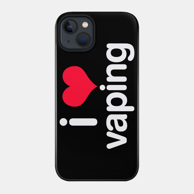 I love vaping - Vaping - Phone Case