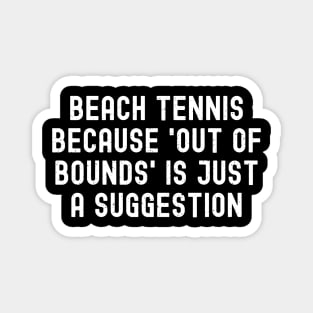 Beach Tennis because 'Out of Bounds' is Just a Suggestion Magnet