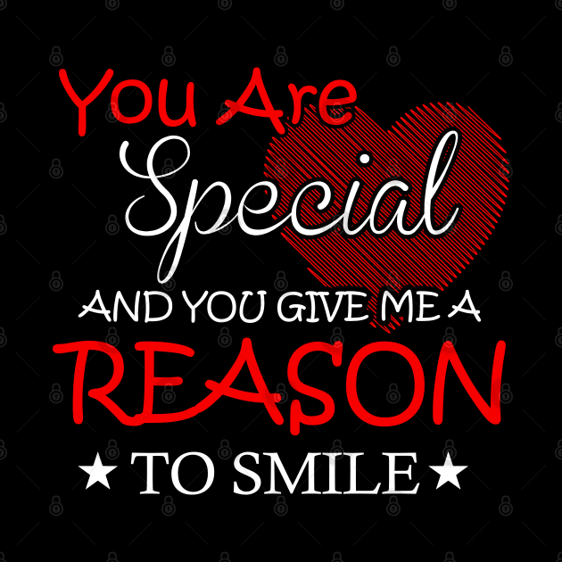 You are special and you give me a reason to smile by BadDesignCo