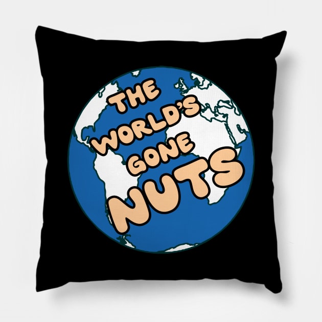 The world has gone nuts Pillow by BigTime