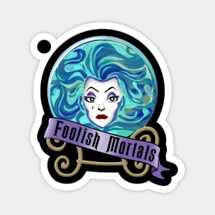 Foolish Mortals Magnet