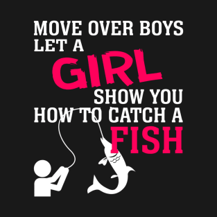 MOVE OVER BOYS LET A GIRL SHOW YOU HOW TO CATCH A FISH 52 T-Shirt