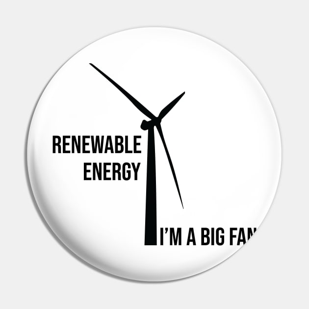 Renewable Energy, I'm A Big Fan: Funny Renewable Energy Science Pin by ScienceCorner