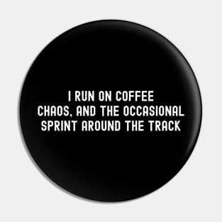 I run on coffee, chaos, and the occasional sprint around the track Pin