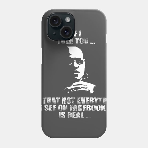 What If I Told You ... Not Everything You See on Facebook is Real Phone Case by NerdShizzle